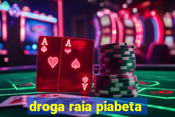 droga raia piabeta